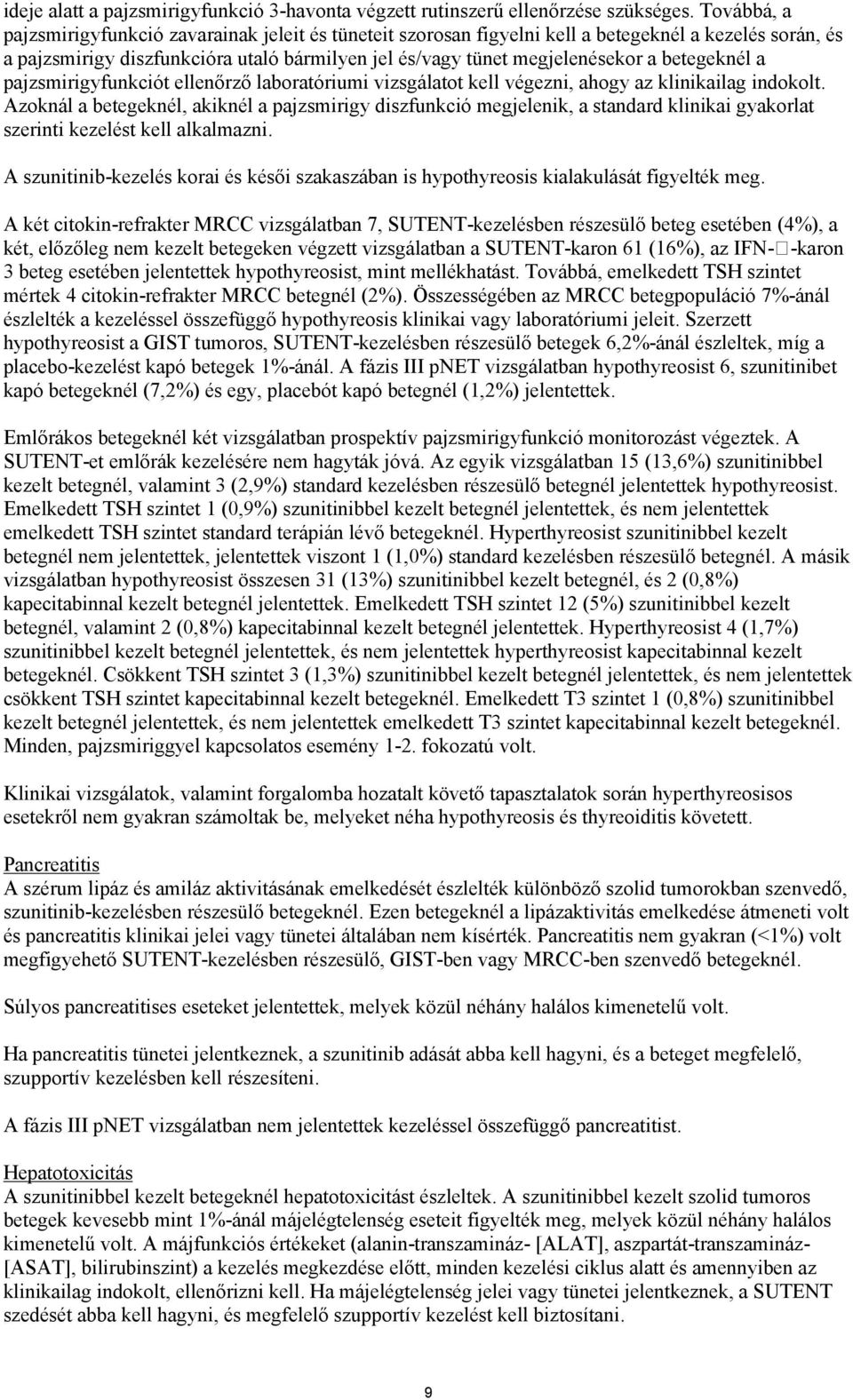 betegeknél a pajzsmirigyfunkciót ellenőrző laboratóriumi vizsgálatot kell végezni, ahogy az klinikailag indokolt.