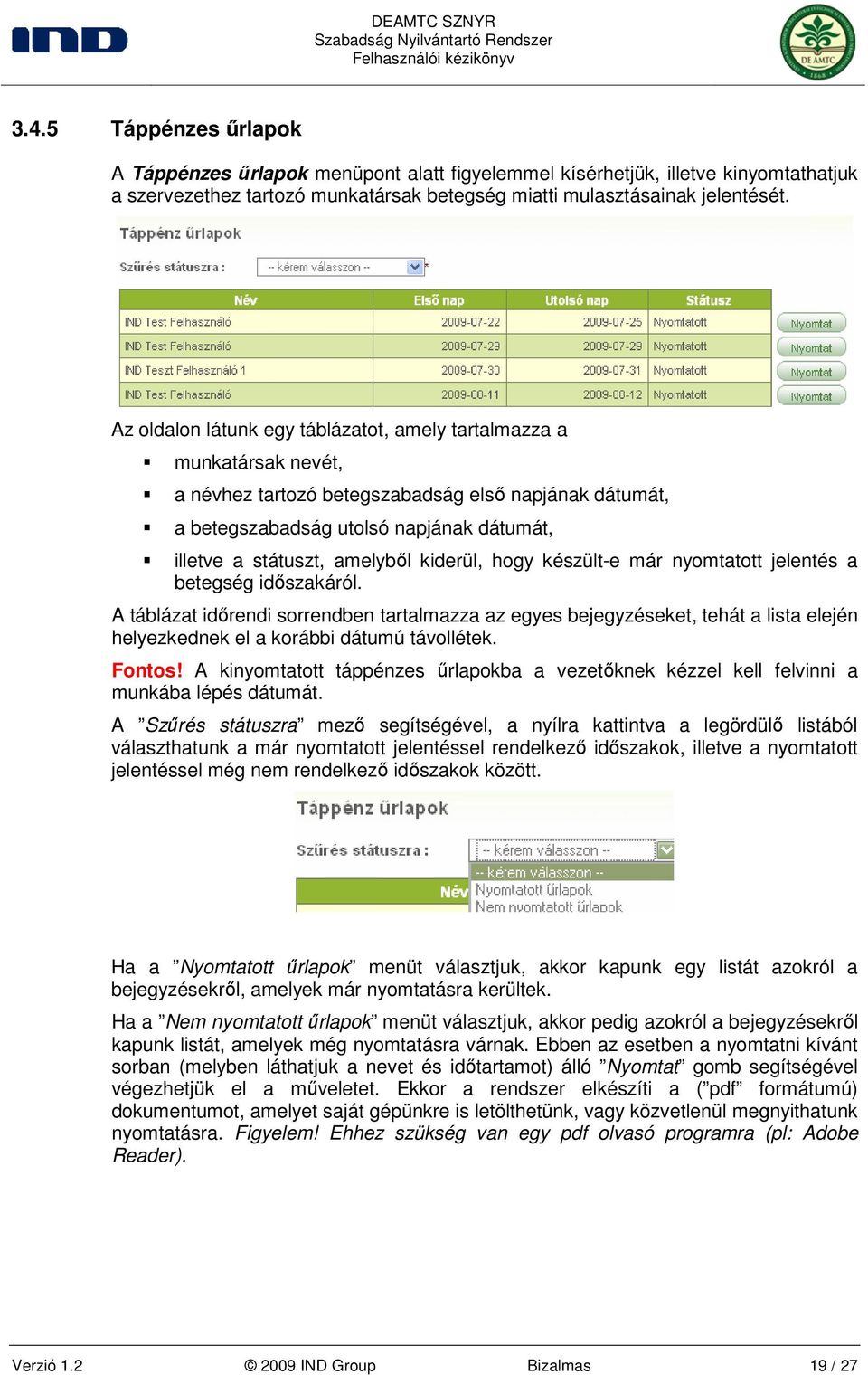 kiderül, hogy készült-e már nyomtatott jelentés a betegség idıszakáról.