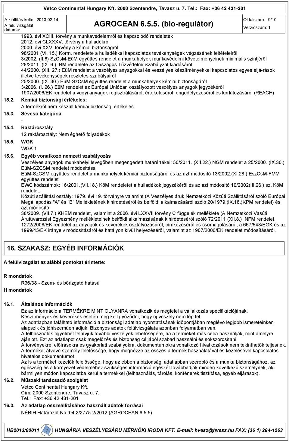 rendelete a hulladékkal kapcsolatos tevékenységek végzésének feltételeiről 3/2002. (II.8) SzCsMEüM együttes rendelet a munkahelyek munkavédelmi követelményeinek minimális szintjéről 28/2011. (IX. 6.