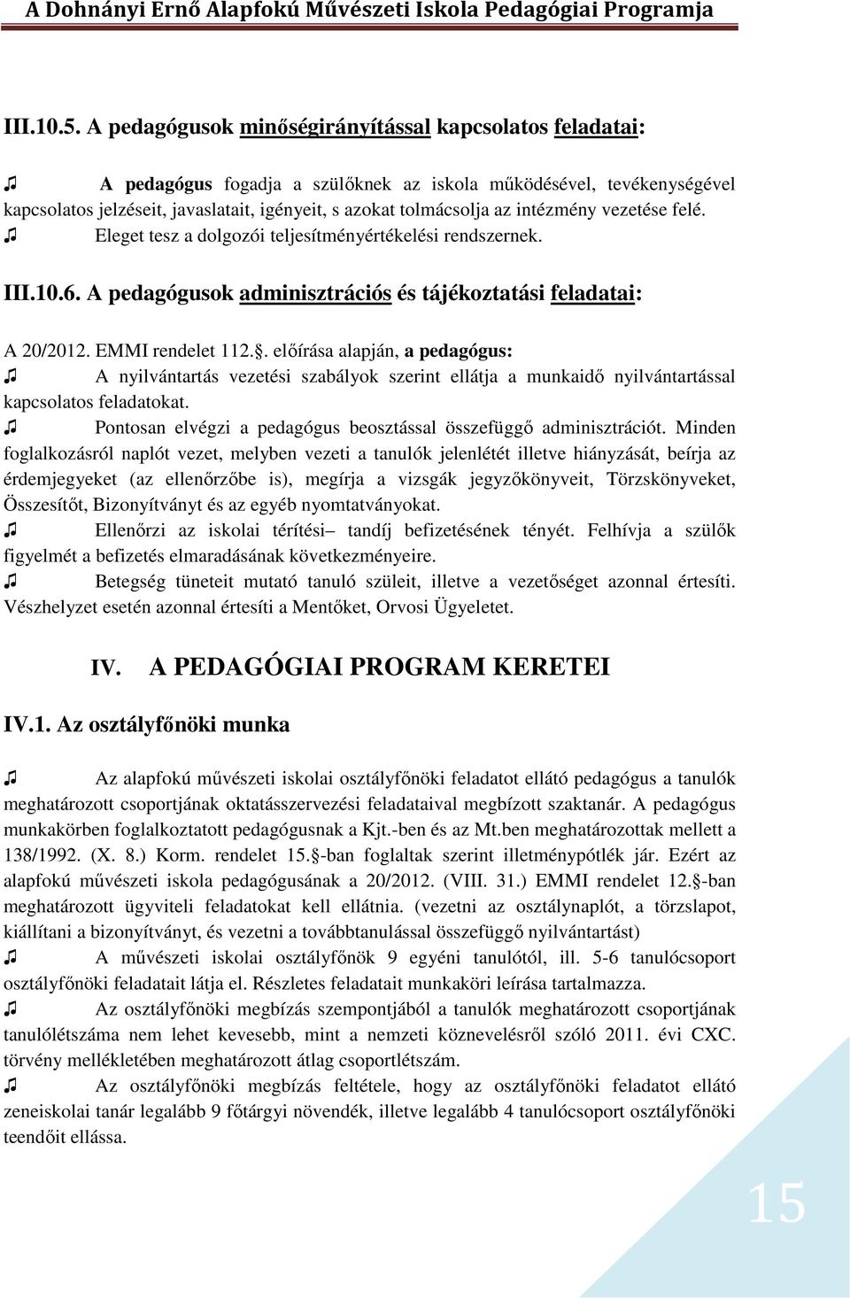 intézmény vezetése felé. Eleget tesz a dolgozói teljesítményértékelési rendszernek. III.10.6. A pedagógusok adminisztrációs és tájékoztatási feladatai: A 20/2012. EMMI rendelet 112.