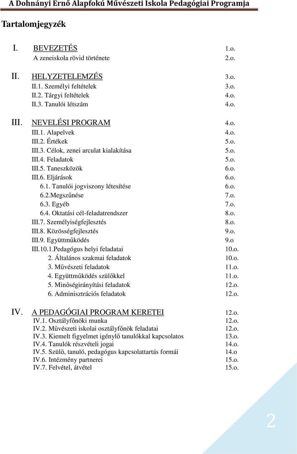 o. 6.4. Oktatási cél-feladatrendszer 8.o. III.7. Személyiségfejlesztés 8.o. III.8. Közösségfejlesztés 9.o. III.9. Együttműködés 9.o III.10.1.Pedagógus helyi feladatai 10.o. 2.