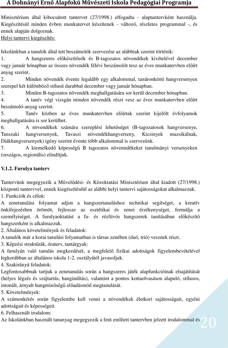 Helyi tantervi kiegészítés: Iskolánkban a tanulók által tett beszámolók szervezése az alábbiak szerint történik: 1.