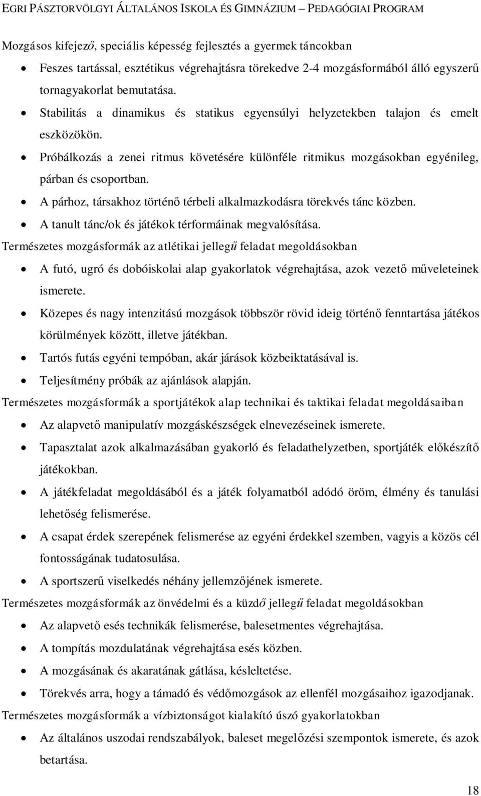 A párhoz, társakhoz történő térbeli alkalmazkodásra törekvés tánc közben. A tanult tánc/ok és játékok térformáinak megvalósítása.