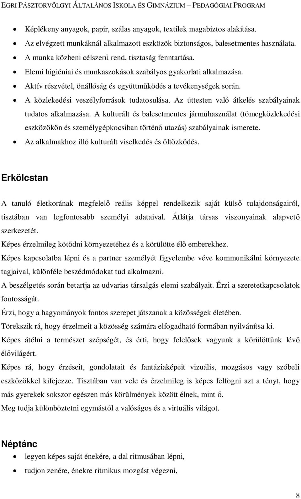 A közlekedési veszélyforrások tudatosulása. Az úttesten való átkelés szabályainak tudatos alkalmazása.