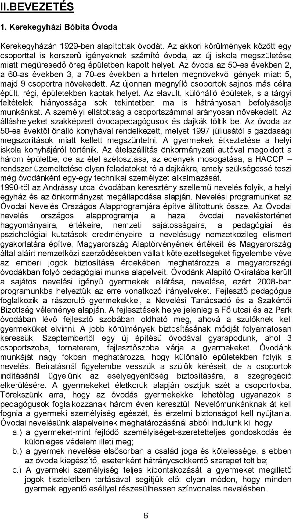 Az óvoda az 50-es években 2, a 60-as években 3, a 70-es években a hirtelen megnövekvő igények miatt 5, majd 9 csoportra növekedett.