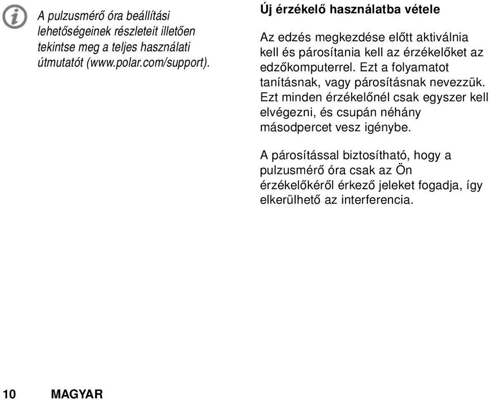 Ezt a folyamatot tanításnak, vagy párosításnak nevezzük.