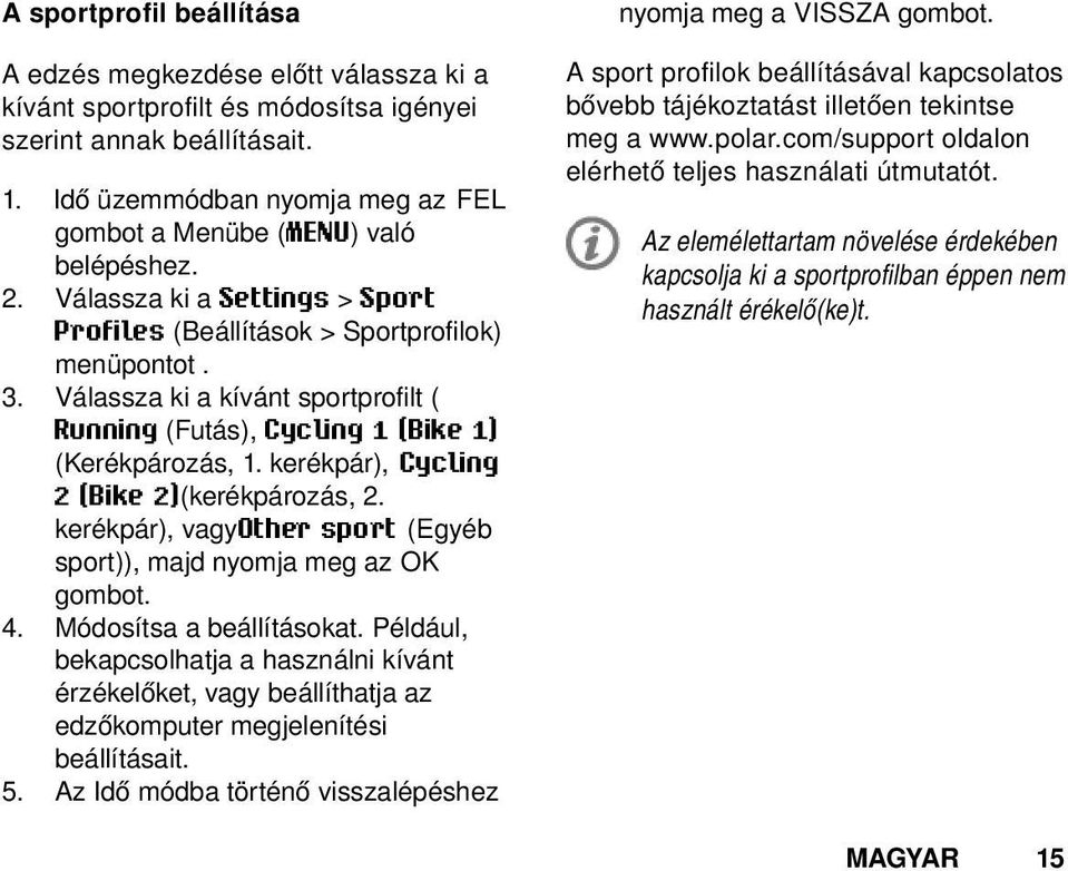 Válassza ki a kívánt sportprofilt ( Running (Futás), Cycling 1 (Bike 1) (Kerékpározás, 1. kerékpár), Cycling 2 (Bike 2)(kerékpározás, 2.