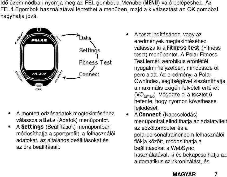 A Settings (Beállítások) menüpontban módosíthatja a sportprofilt, a felhasználói adatokat, az általános beállításokat és az óra beállításait.