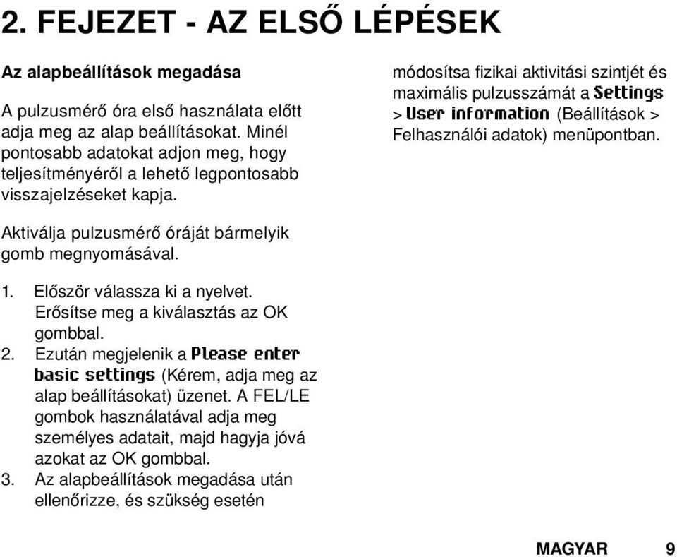 módosítsa fizikai aktivitási szintjét és maximális pulzusszámát a Settings > User information (Beállítások > Felhasználói adatok) menüpontban.