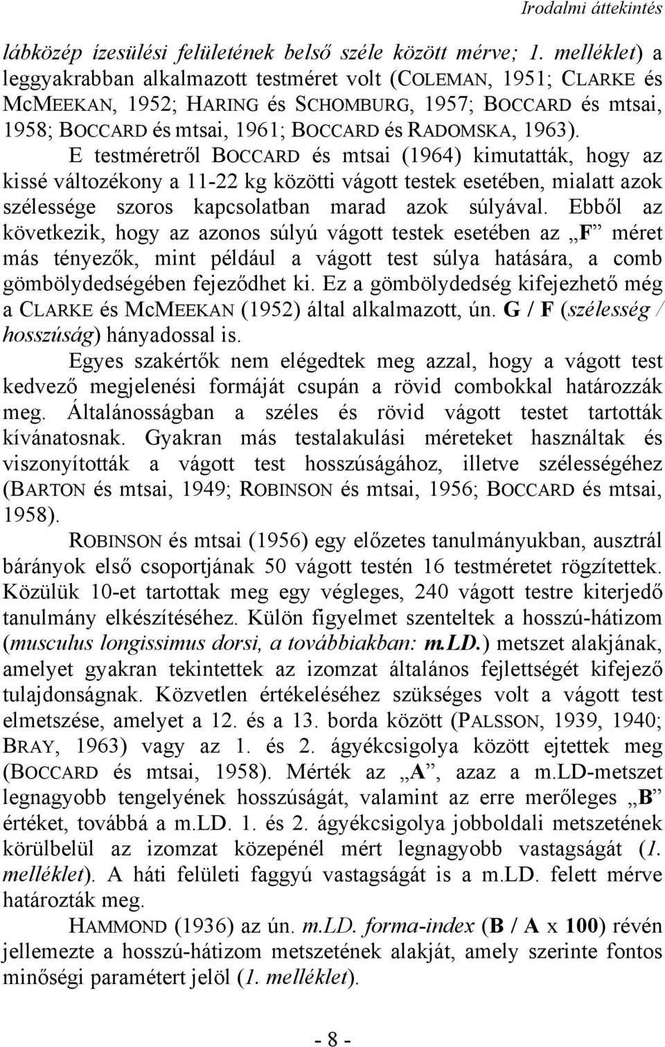 E testméretről BOCCARD és mtsai (1964) kimutatták, hogy az kissé változékony a 11-22 kg közötti vágott testek esetében, mialatt azok szélessége szoros kapcsolatban marad azok súlyával.