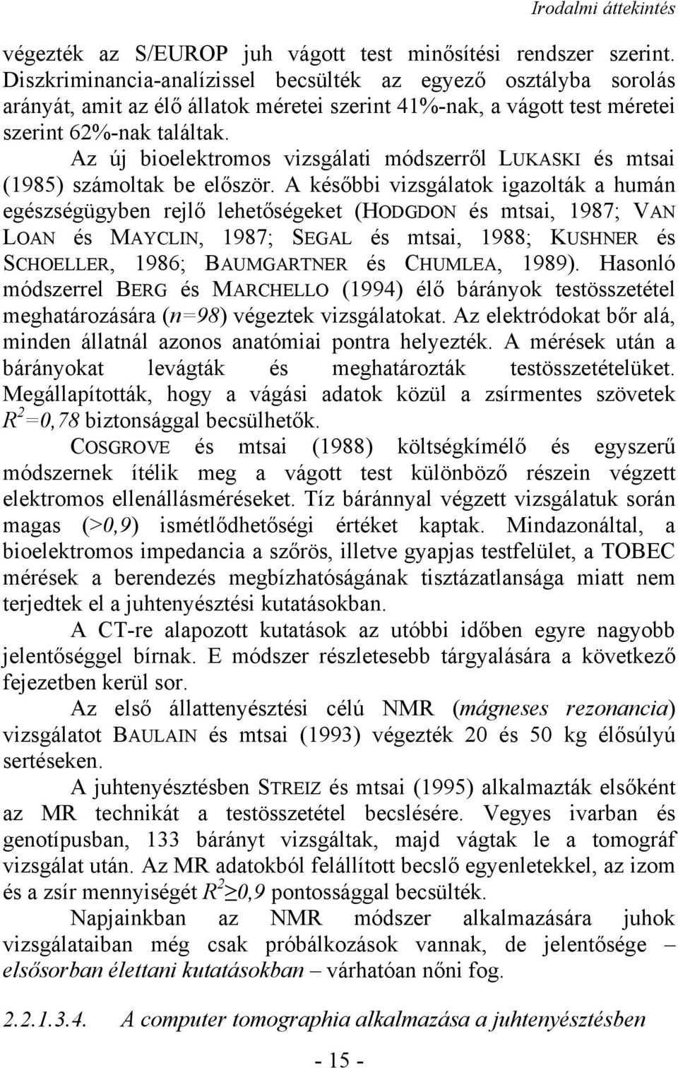 Az új bioelektromos vizsgálati módszerről LUKASKI és mtsai (1985) számoltak be először.