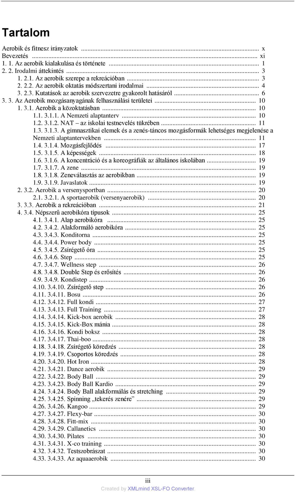 .. 10 1.2. 3.1.2. NAT az iskolai testnevelés tükrében... 11 1.3. 3.1.3. A gimnasztikai elemek és a zenés-táncos mozgásformák lehetséges megjelenése a Nemzeti alaptantervekben... 11 1.4.