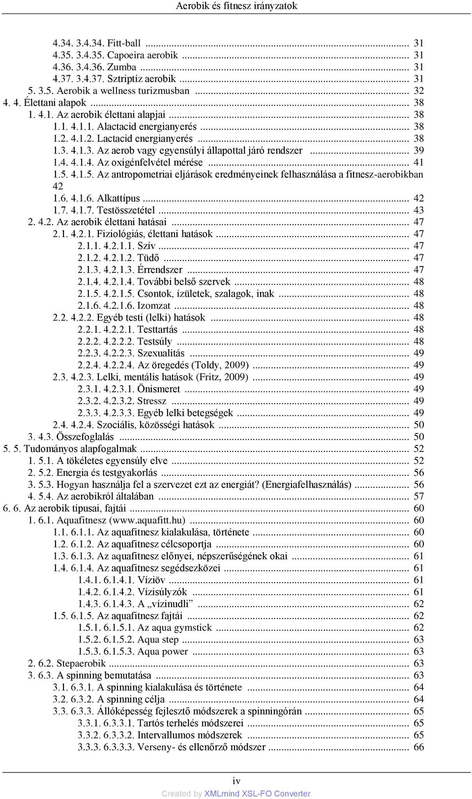 .. 39 1.4. 4.1.4. Az oxigénfelvétel mérése... 41 1.5. 4.1.5. Az antropometriai eljárások eredményeinek felhasználása a fitnesz-aerobikban 42 1.6. 4.1.6. Alkattípus... 42 1.7. 4.1.7. Testösszetétel.