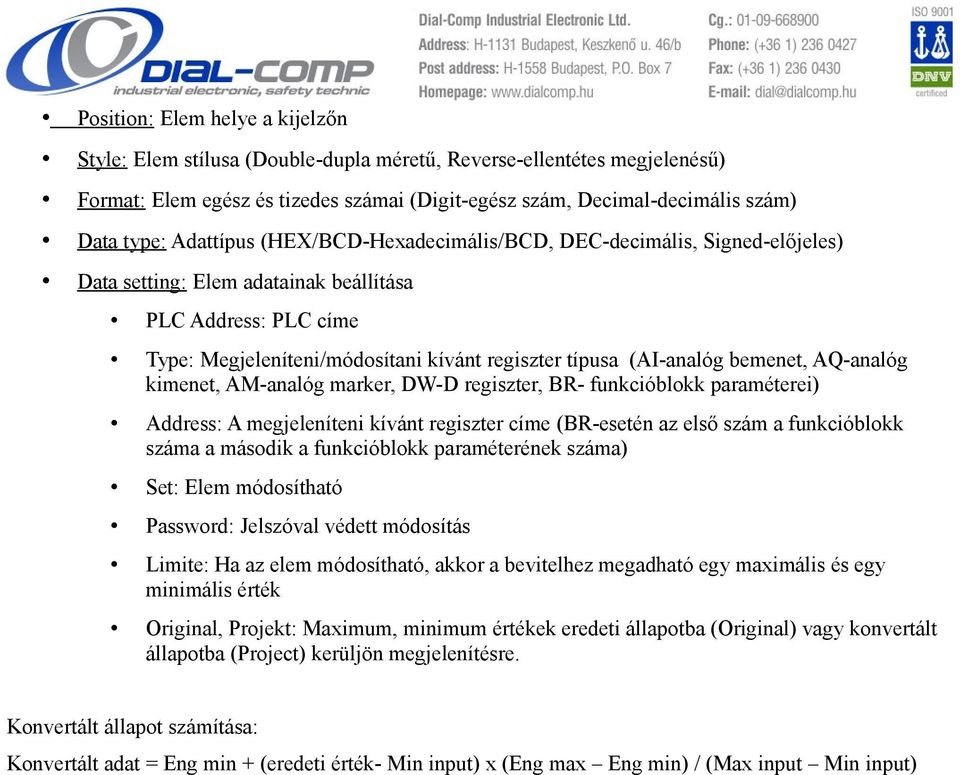 kimenet, AM-analóg marker, DW-D regiszter, BR- funkcióblokk paraméterei) Address: A megjeleníteni kívánt regiszter címe (BR-esetén az első szám a funkcióblokk száma a második a funkcióblokk