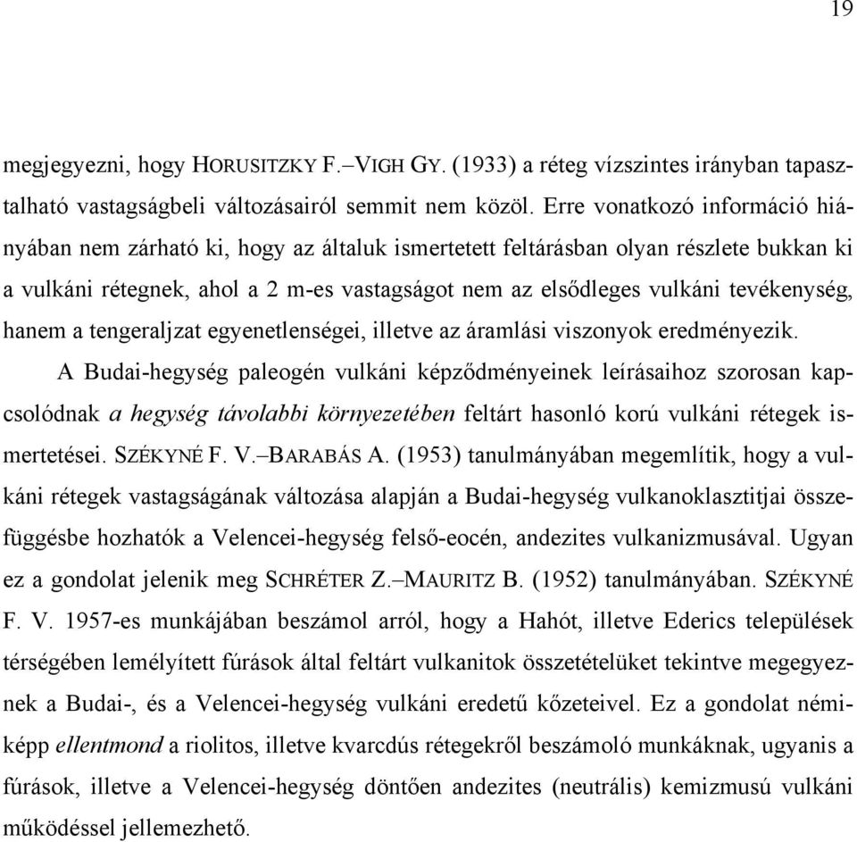 tevékenység, hanem a tengeraljzat egyenetlenségei, illetve az áramlási viszonyok eredményezik.