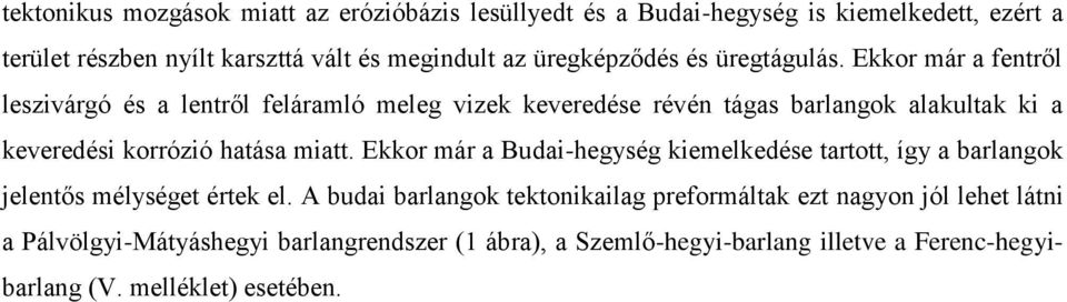 Ekkor már a fentről leszivárgó és a lentről feláramló meleg vizek keveredése révén tágas barlangok alakultak ki a keveredési korrózió hatása miatt.