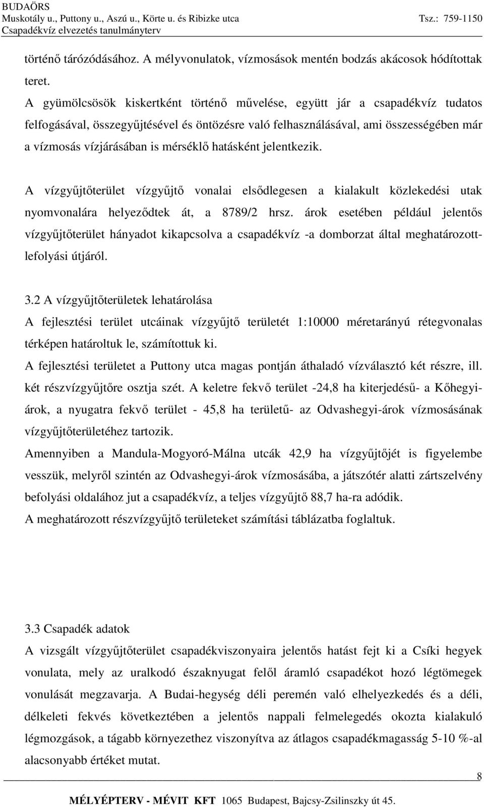 mérséklő hatásként jelentkezik. A vízgyűjtőterület vízgyűjtő vonalai elsődlegesen a kialakult közlekedési utak nyomvonalára helyeződtek át, a 8789/2 hrsz.