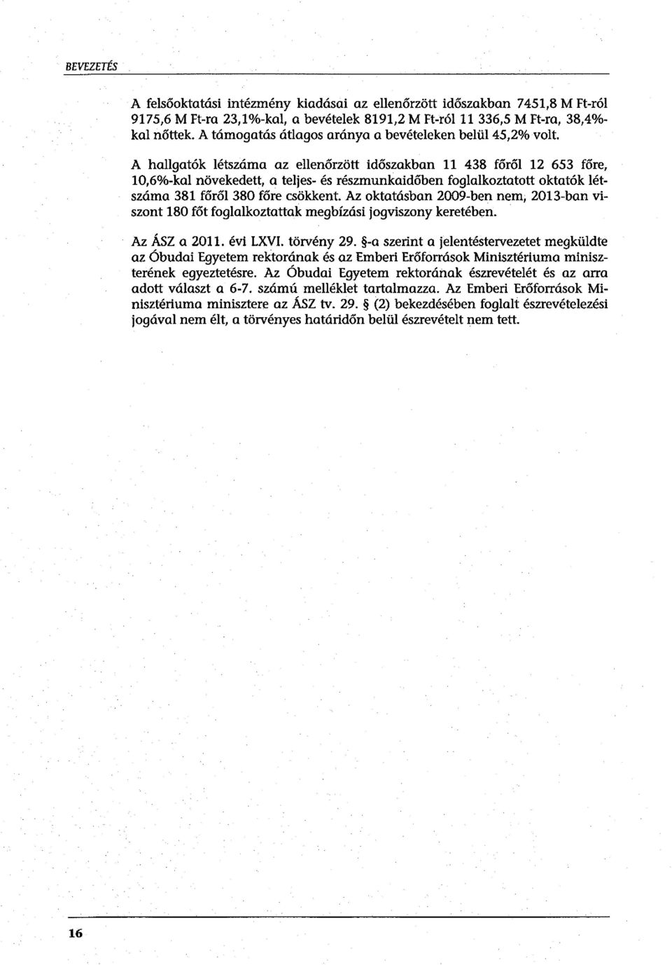 A hallgatók létszáma az ellenőrzött időszakban 11 438 főről 12 653 főre, 10,6%-kal növekedett, a teljes- és részmunkaidőben foglalkoztatott oktatók létszáma 381 főről 380 főre csökkent.