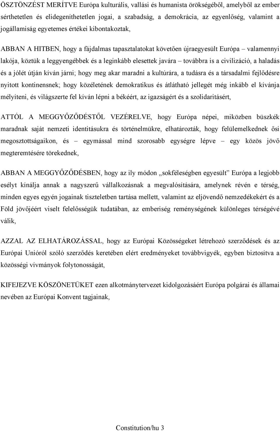 civilizáció, a haladás és a jólét útján kíván járni; hogy meg akar maradni a kultúrára, a tudásra és a társadalmi fejlődésre nyitott kontinensnek; hogy közéletének demokratikus és átlátható jellegét