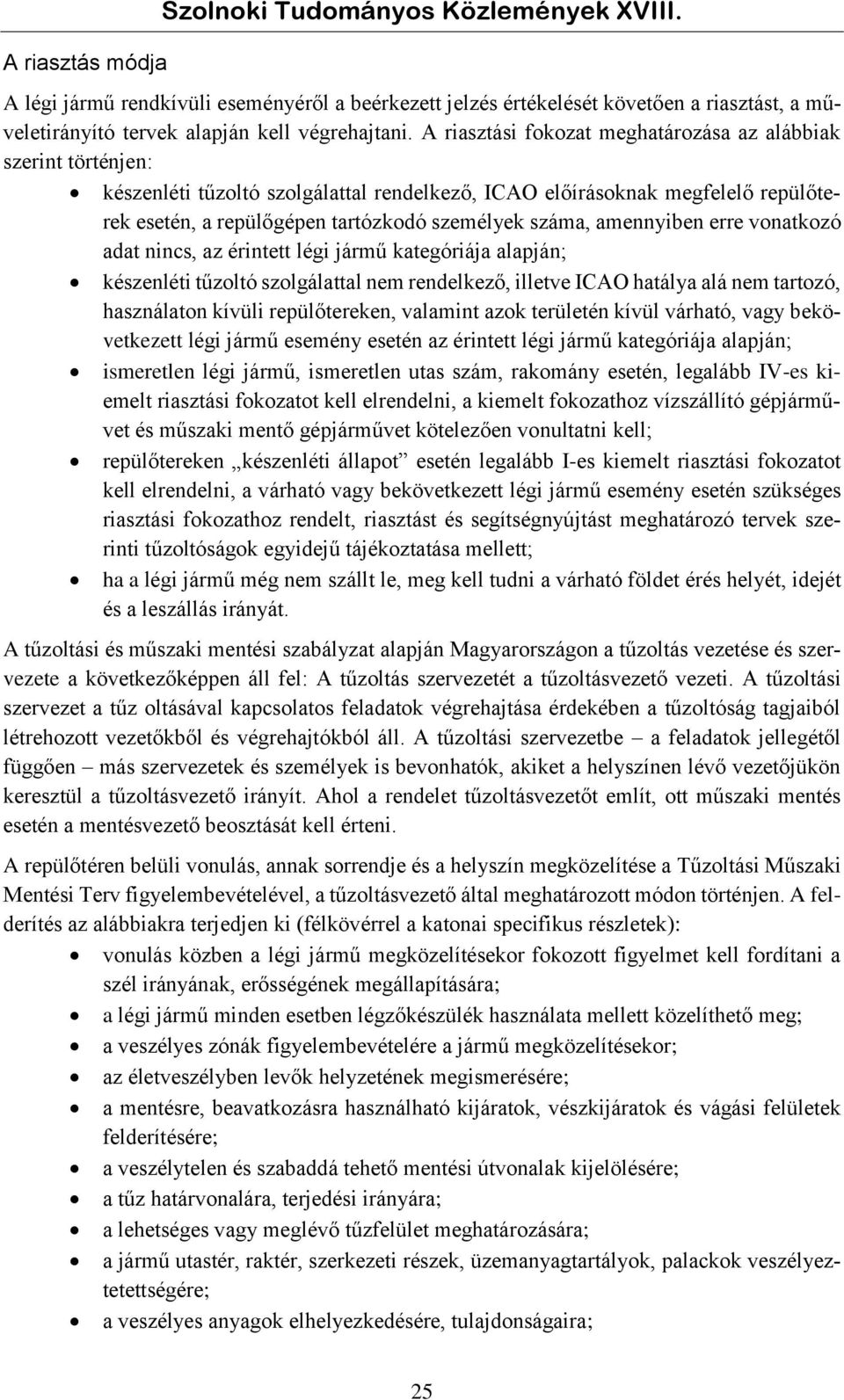 amennyiben erre vonatkozó adat nincs, az érintett légi jármű kategóriája alapján; készenléti tűzoltó szolgálattal nem rendelkező, illetve ICAO hatálya alá nem tartozó, használaton kívüli