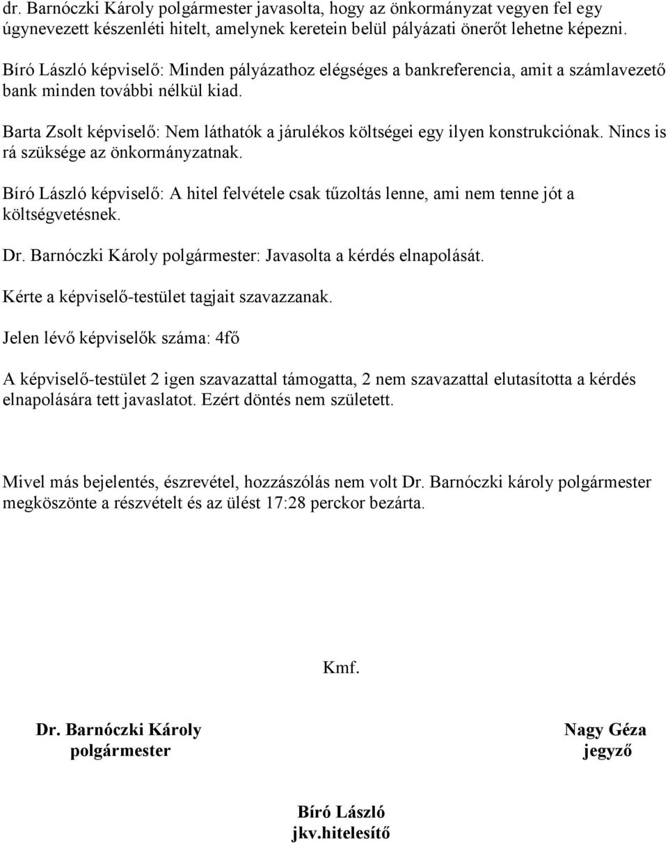 Barta Zsolt képviselő: Nem láthatók a járulékos költségei egy ilyen konstrukciónak. Nincs is rá szüksége az önkormányzatnak.