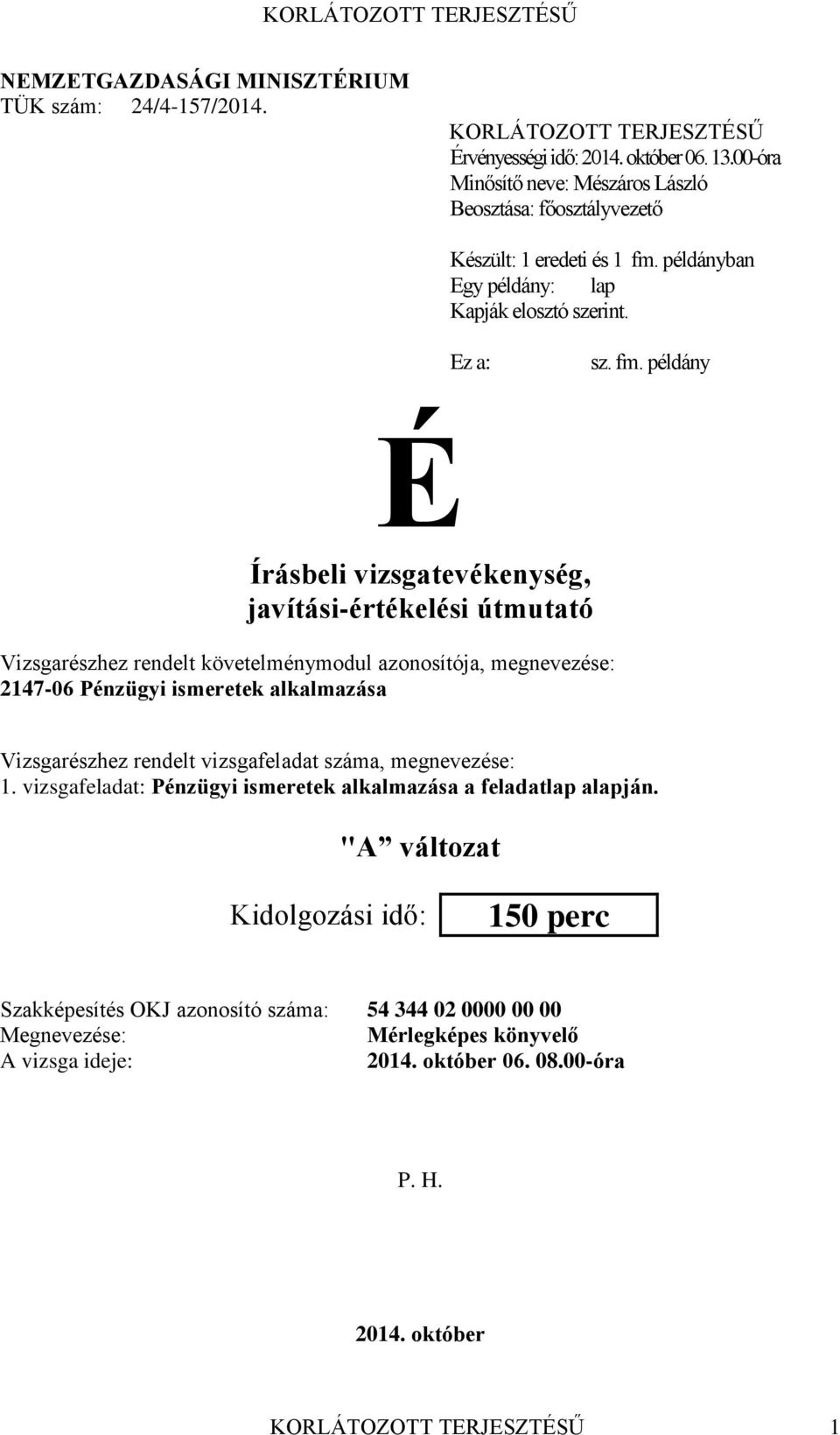 példányban Egy példány: lap Kapják elosztó szerint. Ez a: sz. fm.