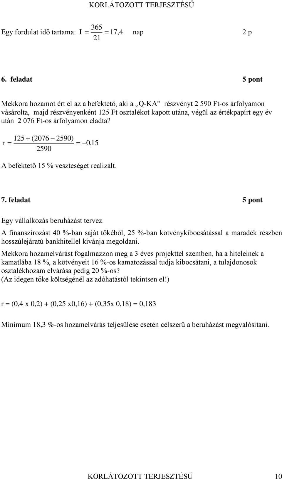 Ft-os árfolyamon eladta? 125 (2076 2590) r 2590 0,15 A befektető 15 % veszteséget realizált. 7. feladat 5 pont Egy vállalkozás beruházást tervez.