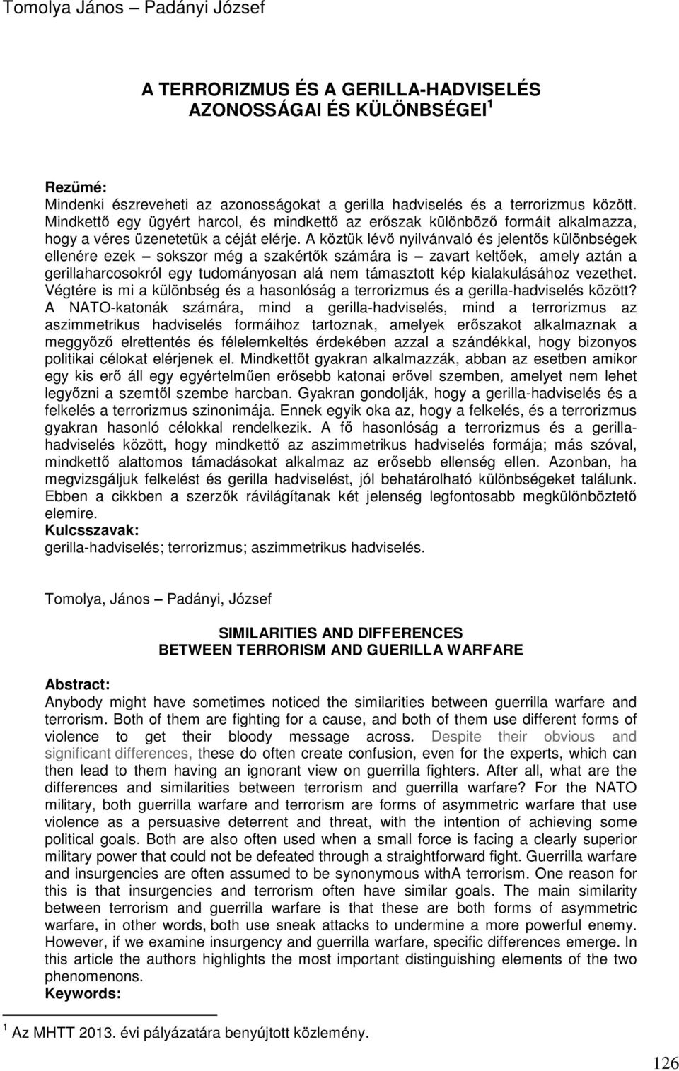 A köztük lévő nyilvánvaló és jelentős különbségek ellenére ezek sokszor még a szakértők számára is zavart keltőek, amely aztán a gerillaharcosokról egy tudományosan alá nem támasztott kép