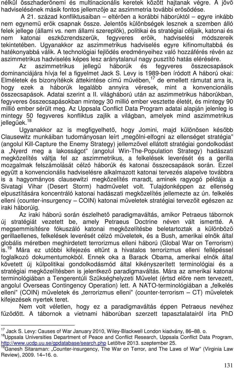 nem állami szereplők), politikai és stratégiai céljaik, katonai és nem katonai eszközrendszerük, fegyveres erőik, hadviselési módszereik tekintetében.