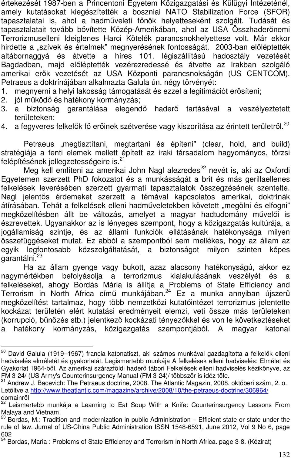 Már ekkor hirdette a szívek és értelmek megnyerésének fontosságát. 2003-ban előléptették altábornaggyá és átvette a híres 101.