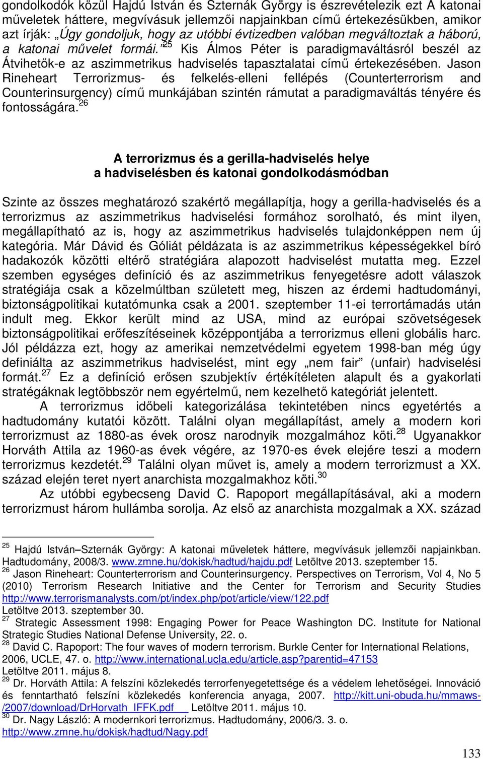 Jason Rineheart Terrorizmus- és felkelés-elleni fellépés (Counterterrorism and Counterinsurgency) című munkájában szintén rámutat a paradigmaváltás tényére és fontosságára.