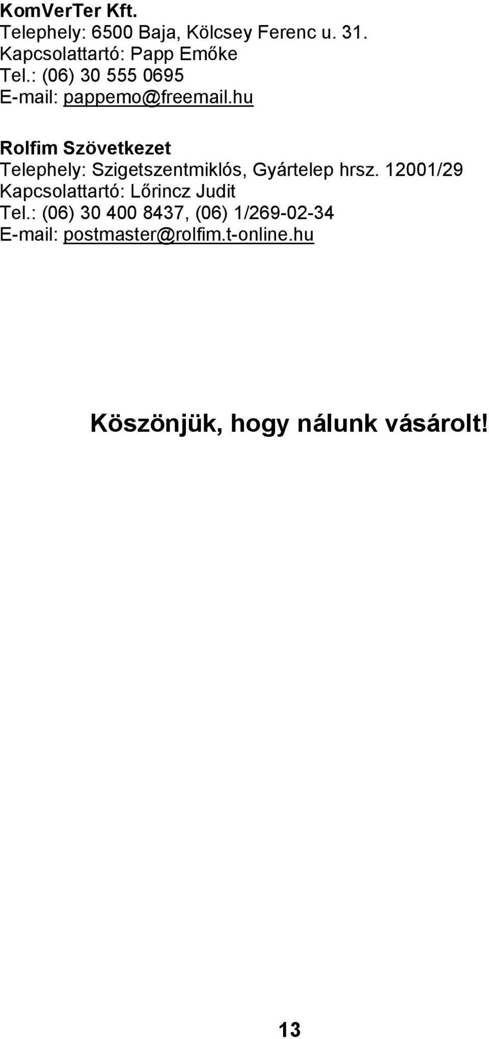 hu Rolfim Szövetkezet Telephely: Szigetszentmiklós, Gyártelep hrsz.