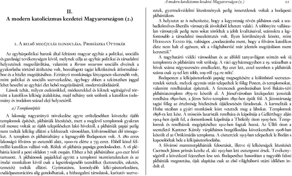 megszilárdítása, valamint a Rerum novarum szociális elveinek a gyakorlatba történő átültetése volt, hozzáfogott tagjai lelkületének átformálásához és a hitélet megújításához.