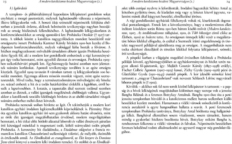 A hosszú ideje szünetelő népmissziók felújítása elsősorban a jezsuiták érdeme, akiknek belmissziós tevékenysége nagyban hozzájárult az ország hitéletének fellendítéséhez.