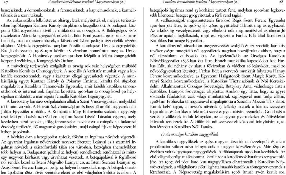 A budapesti központi Oltáregyesületen kívül 12 működött az országban. A Boldogságos Szűz tiszteletét a Mária-kongregációk növelték.