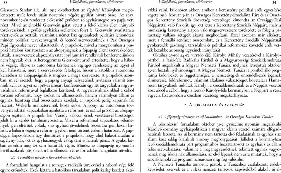 Mivel az elnöklő Giesswein gátat vetett a felső klérus ellen irányuló törekvéseknek, a gyűlés egyházias szellemben folyt le.