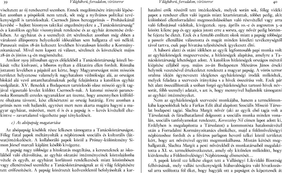 Csernoch János hercegprímás Prohászkánál kevésbé hajlott bizonyos taktikai engedményekre a Tanácsköztársaság és a katolikus egyház viszonyának rendezése és az egyház átmentése érdekében.