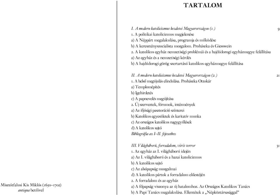 A katolikus egyház nemzetiségi problémái és a hajdúdorogi egyházmegye felállítása a) Az egyház és a nemzetiségi kérdés b) A hajdúdorogi görög szertartású katolikus egyházmegye felállítása II.