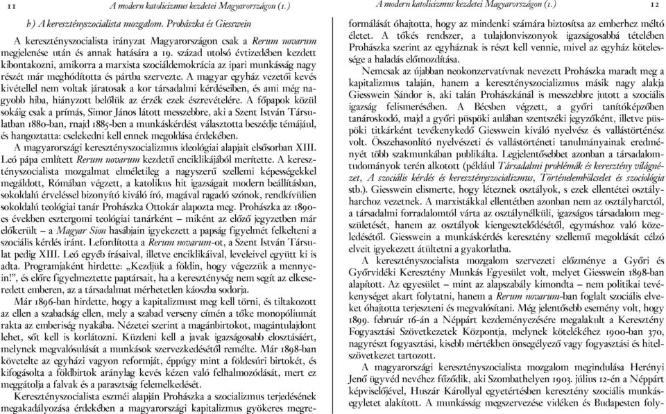 század utolsó évtizedében kezdett kibontakozni, amikorra a marxista szociáldemokrácia az ipari munkásság nagy részét már meghódította és pártba szervezte.