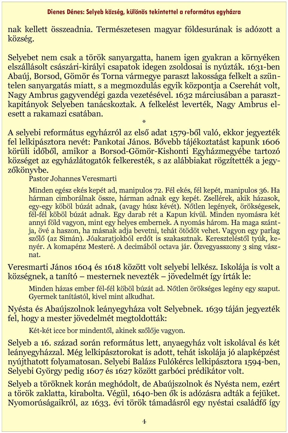 1631-ben Abaúj, Borsod, Gömör és Torna vármegye paraszt lakossága felkelt a szüntelen sanyargatás miatt, s a megmozdulás egyik központja a Cserehát volt, Nagy Ambrus gagyvendégi gazda vezetésével.