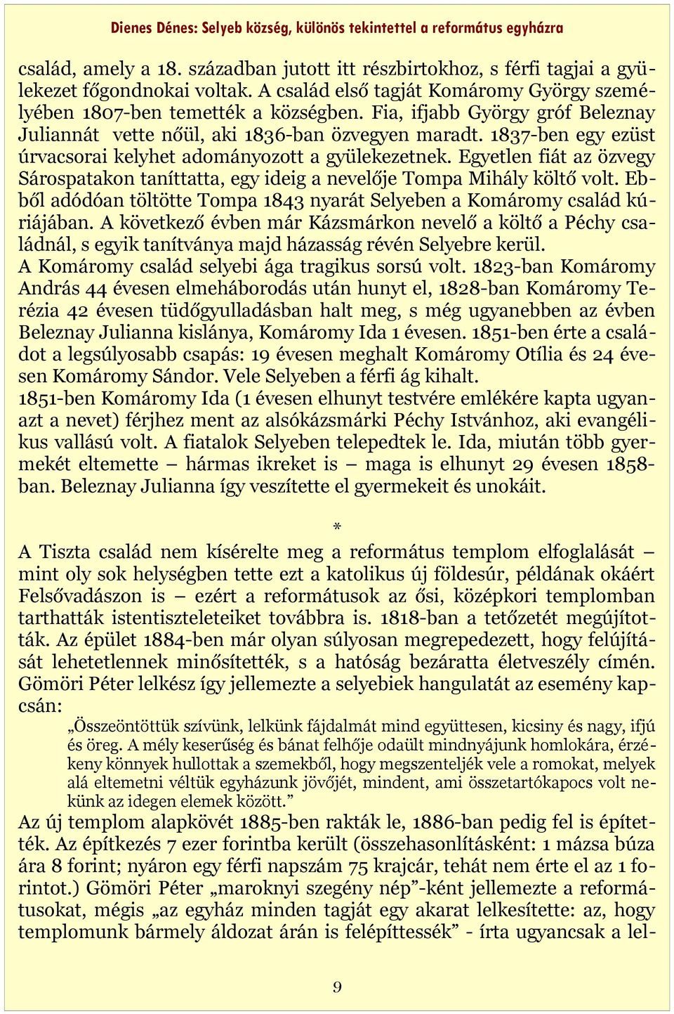 Egyetlen fiát az özvegy Sárospatakon taníttatta, egy ideig a nevelője Tompa Mihály költő volt. Ebből adódóan töltötte Tompa 1843 nyarát Selyeben a Komáromy család kúriájában.