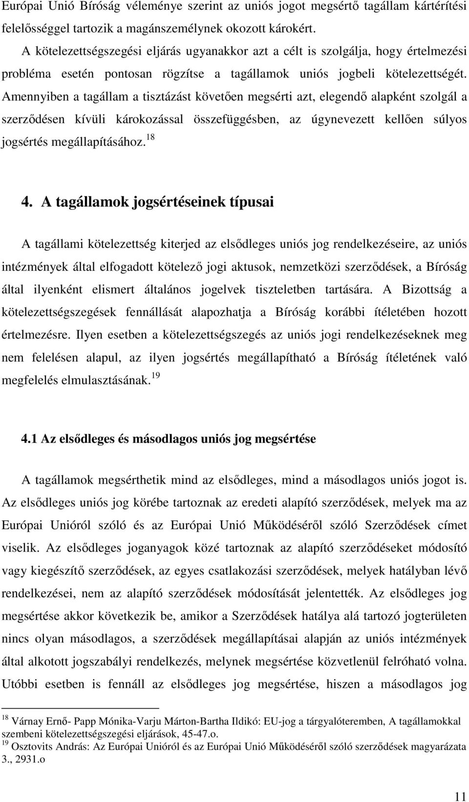 Amennyiben a tagállam a tisztázást követően megsérti azt, elegendő alapként szolgál a szerződésen kívüli károkozással összefüggésben, az úgynevezett kellően súlyos jogsértés megállapításához. 18 4.