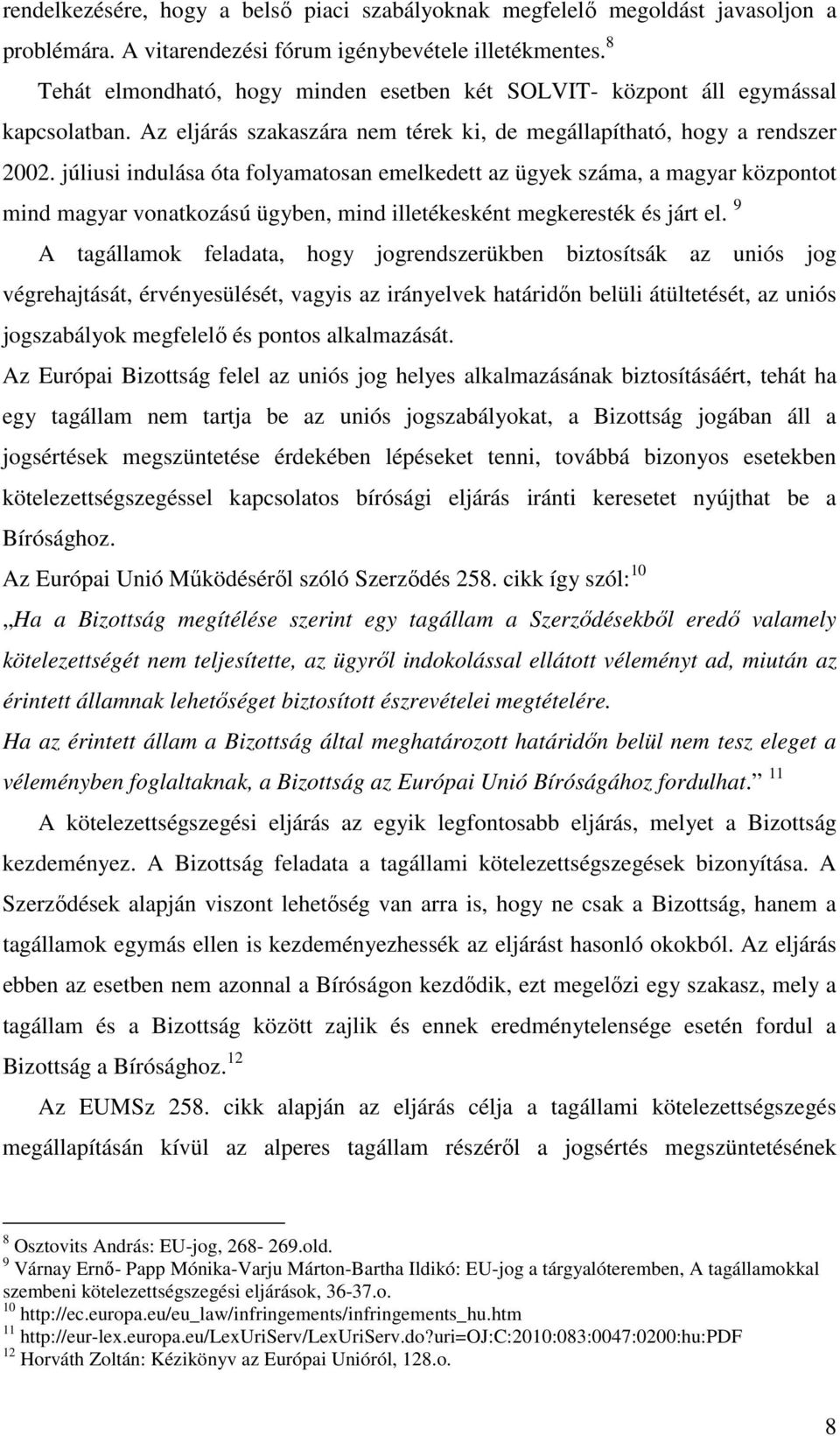 júliusi indulása óta folyamatosan emelkedett az ügyek száma, a magyar központot mind magyar vonatkozású ügyben, mind illetékesként megkeresték és járt el.