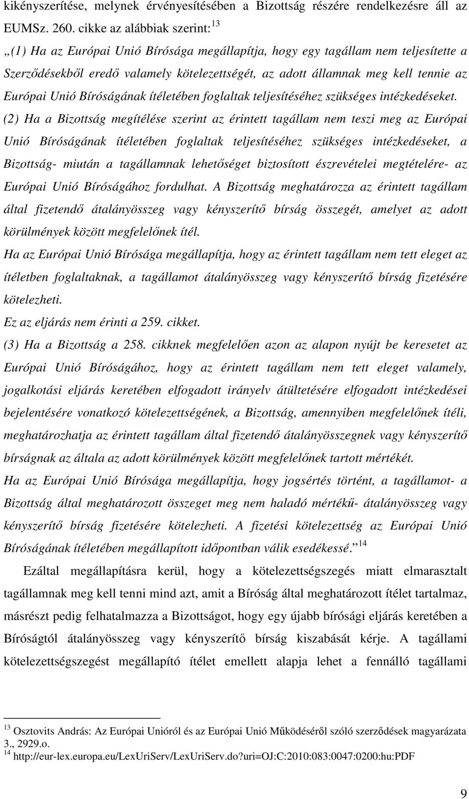 Európai Unió Bíróságának ítéletében foglaltak teljesítéséhez szükséges intézkedéseket.