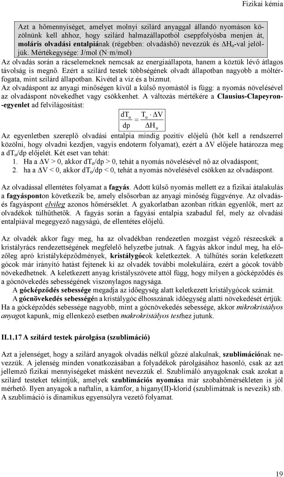 Ezért a szilárd testek többségének olvadt állapotban nagyobb a móltérfogata, mint szilárd állapotban. Kivétel a víz és a bizmut.