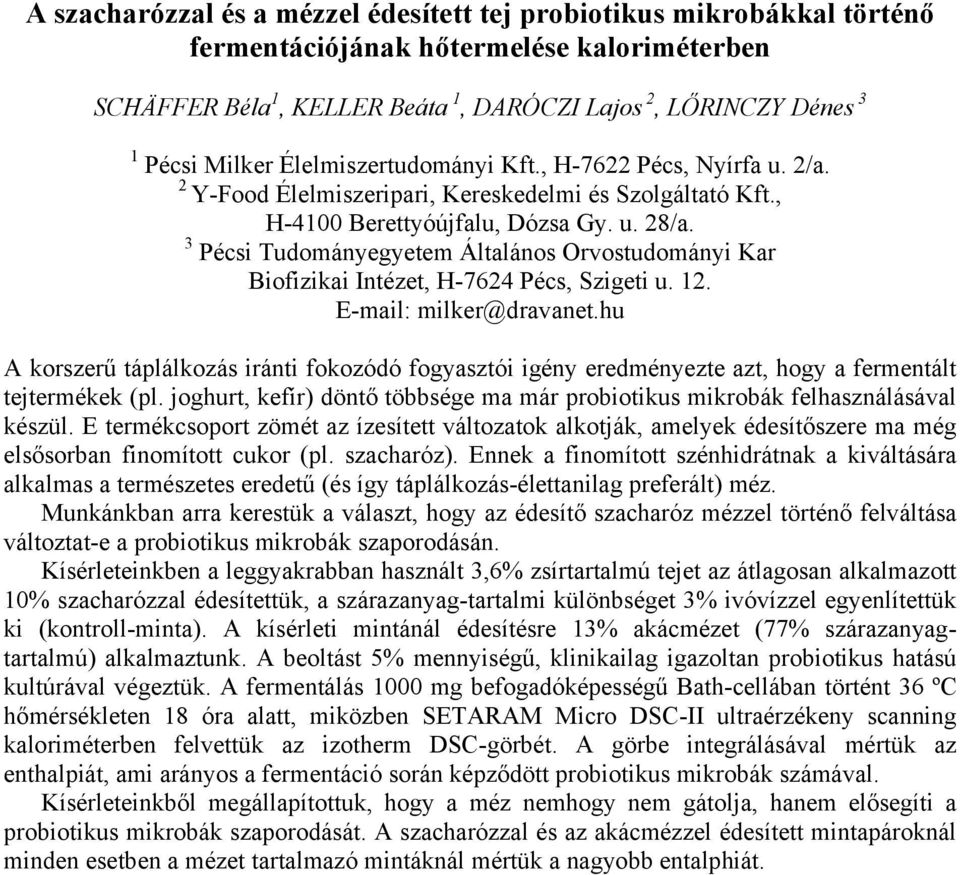 3 Pécsi Tudományegyetem Általános Orvostudományi Kar Biofizikai Intézet, H-7624 Pécs, Szigeti u. 12. E-mail: milker@dravanet.