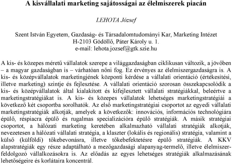 Ez érvényes az élelmiszergazdaságra is. A kis- és középvállalatok marketingjének központi kérdése a vállalati orientáció (értékesítési, illetve marketing) szintje és fejlesztése.