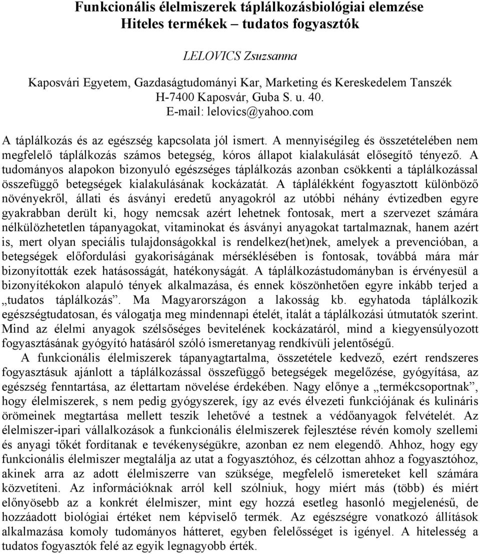 A mennyiségileg és összetételében nem megfelelő táplálkozás számos betegség, kóros állapot kialakulását elősegítő tényező.