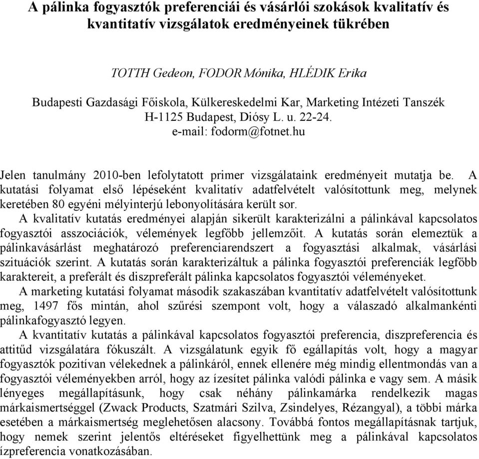 A kutatási folyamat első lépéseként kvalitatív adatfelvételt valósítottunk meg, melynek keretében 80 egyéni mélyinterjú lebonyolítására került sor.