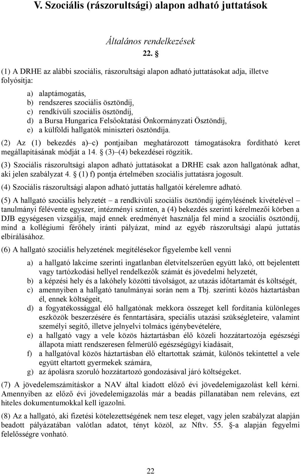 Hungarica Felsőoktatási Önkormányzati Ösztöndíj, e) a külföldi hallgatók miniszteri ösztöndíja.